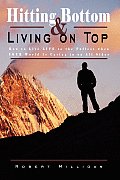 Hitting Bottom & Living on Top: How to Live LIFE to the Fullest when YOUR World Is Caving in on All Sides