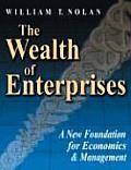 The Wealth of Enterprises: A New Foundation for Economics & Management