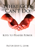 What God Can't Do: Keys to Prayer Power