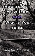 How to Get to Where God Wants You to Be