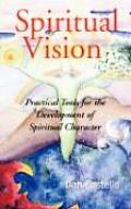 Spiritual Vision: Practical Tools for the Development of Spiritual Character