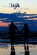 To the Wife in My Life, to Put Life in My Wife: Romantic and Humorous Poems