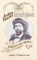 John Hunt Morgan: American Hero