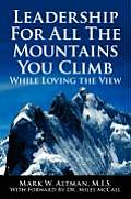 Leadership For All The Mountains You Climb: While Loving the View