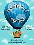 Around the World Vegan Style: 250 Meals, 700 Recipes, 10 Chefs' Artistry
