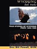 Wyoming Back Tracks: True Stories of Wyoming from 1892-1985