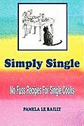 Simply Single: No Fuss Recipes For Single Cooks.