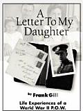 A Letter to My Daughter: Life Experiences of a World War II P.O.W.