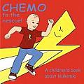 Chemo to the Rescue A Childrens Book about Leukemia