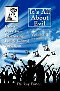 It's All About Evil: Volume II How to...Have Fun Destroying Evil, and Liberal Socialism