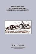 Sketch of the Mythology of the North American Indians