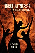 Three Witnesses: A Classic Crime Novel