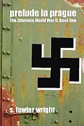 Prelude in Prague: The Alternate World War II, Book One