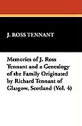 Memories of J. Ross Tennant and a Genealogy of the Family Originated by Richard Tennant of Glasgow, Scotland (Vol. 4)