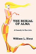 The Burial of Alma: A Comedy in Two Acts