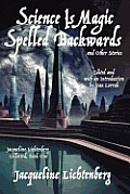 Science Is Magic Spelled Backwards and Other Stories: Jacqueline Lichtenberg Collected, Book One