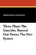 Three Plays: The Gauntlet, Beyond Our Power, The New System