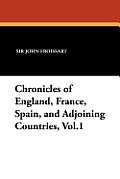 Chronicles of England, France, Spain, and Adjoining Countries, Vol.1