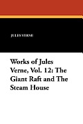 Works of Jules Verne, Vol. 12: The Giant Raft and the Steam House