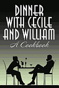 Dinner with Cecile and William: A Cookbook