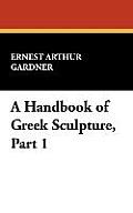 A Handbook of Greek Sculpture, Part 1