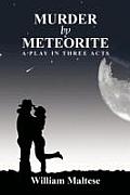 Murder by Meteorite: A Play in Three Acts