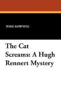 The Cat Screams: A Hugh Rennert Mystery