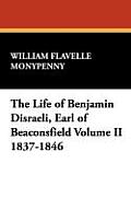 The Life of Benjamin Disraeli, Earl of Beaconsfield Volume II 1837-1846