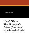 Hugo's Works: This History of a Crime (Part 2) and Napoleon the Little