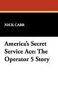 America's Secret Service Ace: The Operator 5 Story