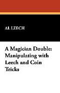 A Magician Double: Manipulating with Leech and Coin Tricks