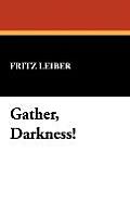 Gather, Darkness!