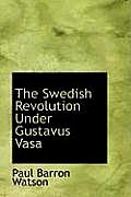 The Swedish Revolution Under Gustavus Vasa