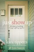 Just Show Up: The Dance of Walking Through Suffering Together
