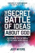 Secret Battle of Ideas about God Overcoming the Outbreak of Five Fatal Worldviews