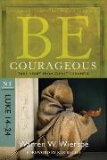 Be Courageous: Take Heart from Christ's Example, NT Commentary: Luke 14-24