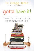 Gotta Have It!: Freedom from Wanting Everything Right Here, Right Now