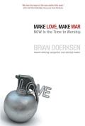 Make Love Make War A Radical Call to Christian Worshippers