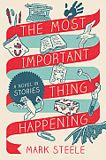 The Most Important Thing Happening: A Novel in Stories