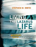 Living the Lazarus Life A Guidebook for Spiritual Transformation
