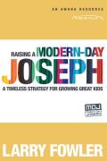 Raising a Modern Day Joseph A Timeless Strategy for Growing Great Kids