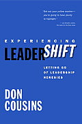 Experiencing Leadershift Letting Go of Leadership Heresies