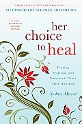 Her Choice to Heal Finding Spiritual & Emotional Peace After Abortion