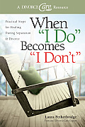 When I Do Becomes I Don't: Practical Steps for Healing During Separation & Divorce