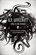H P Lovecraft Goes to the Movies The Classic Stories That Inspired the Classic Horror Films