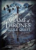 A Game of Thrones Puzzle Quest: Riddles, Enigmas And Quizzes Inspired By The Hit TV Series And Fantasy Novels