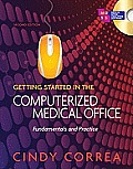 Getting Started in the Computerized Medical Office Fundamentals & Practice