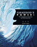 GarageBand 11 Power The Comprehensive Recording & Podcasting Guide