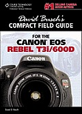 David Buschs Compact Field Guide for the Canon EOS Rebel T3i 600d
