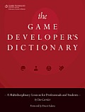 Game Developers Dictionary A Multidisciplinary Lexicon for Professionals & Students